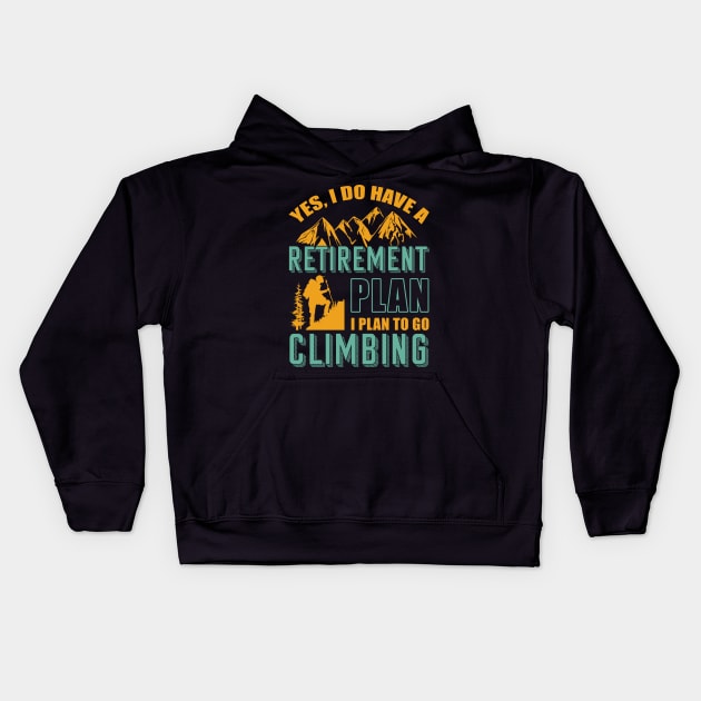 Yes I Do Have Retirement Plan I Plan To Go Climbing Camping Kids Hoodie by blimbercornbread